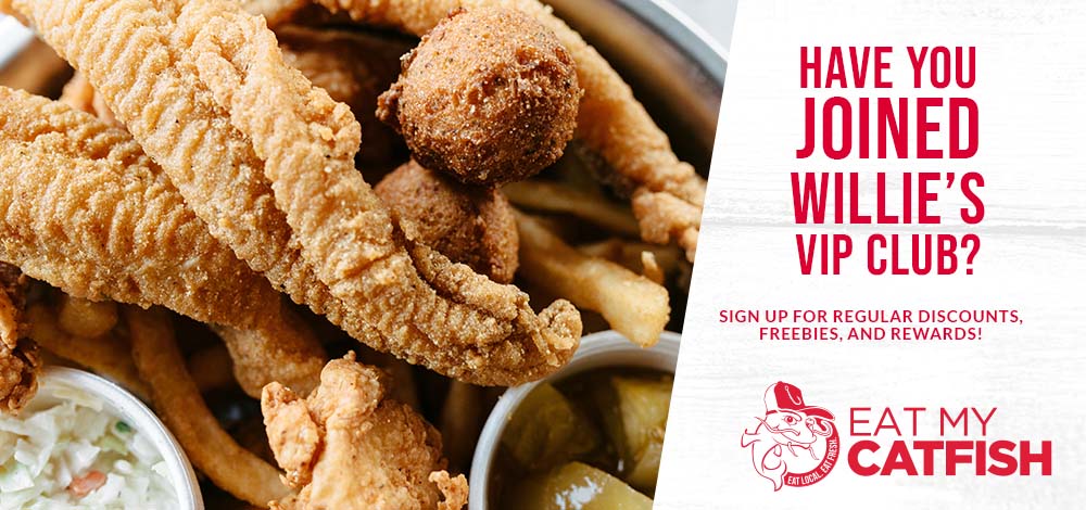 Have you joined Willie's VIP club? Sign up for regular discounts and rewards! 